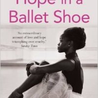Hope in a ballet shoe: orphaned by war, saved by ballet - an extraordinary true story