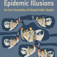 Epidemic Illusions - On The Coloniality Of Global Public Health